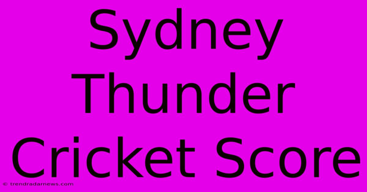 Sydney Thunder Cricket Score