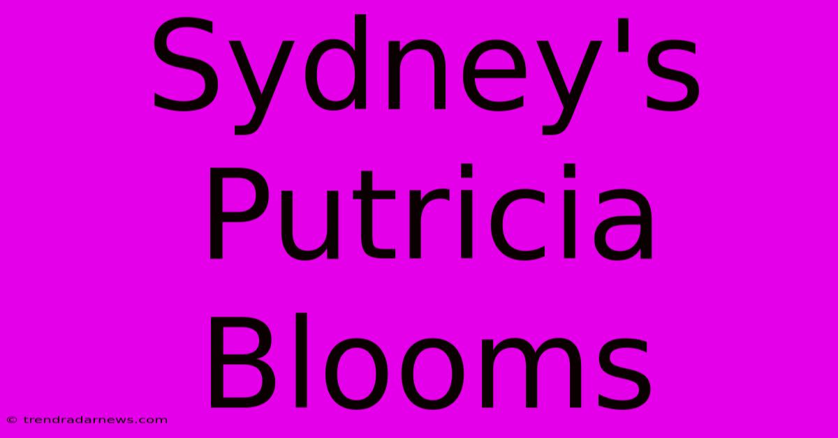 Sydney's Putricia Blooms