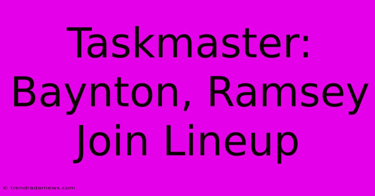 Taskmaster: Baynton, Ramsey Join Lineup