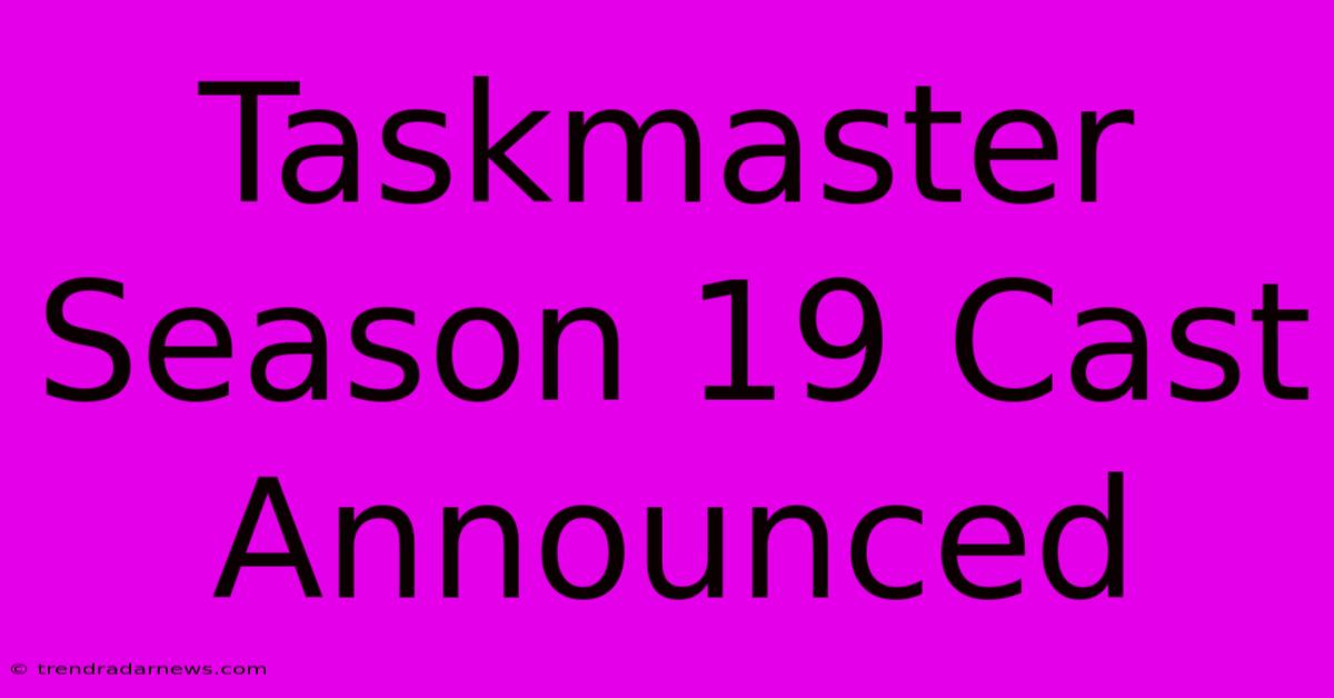 Taskmaster Season 19 Cast Announced