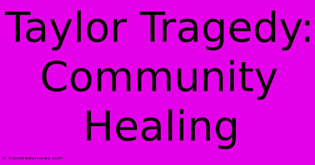 Taylor Tragedy: Community Healing