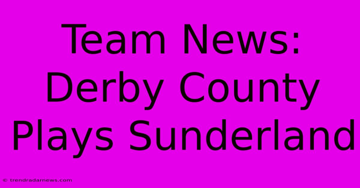 Team News: Derby County Plays Sunderland