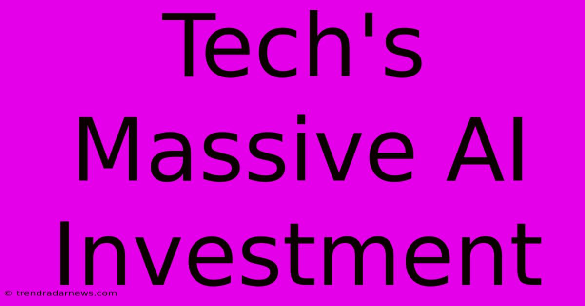 Tech's Massive AI Investment