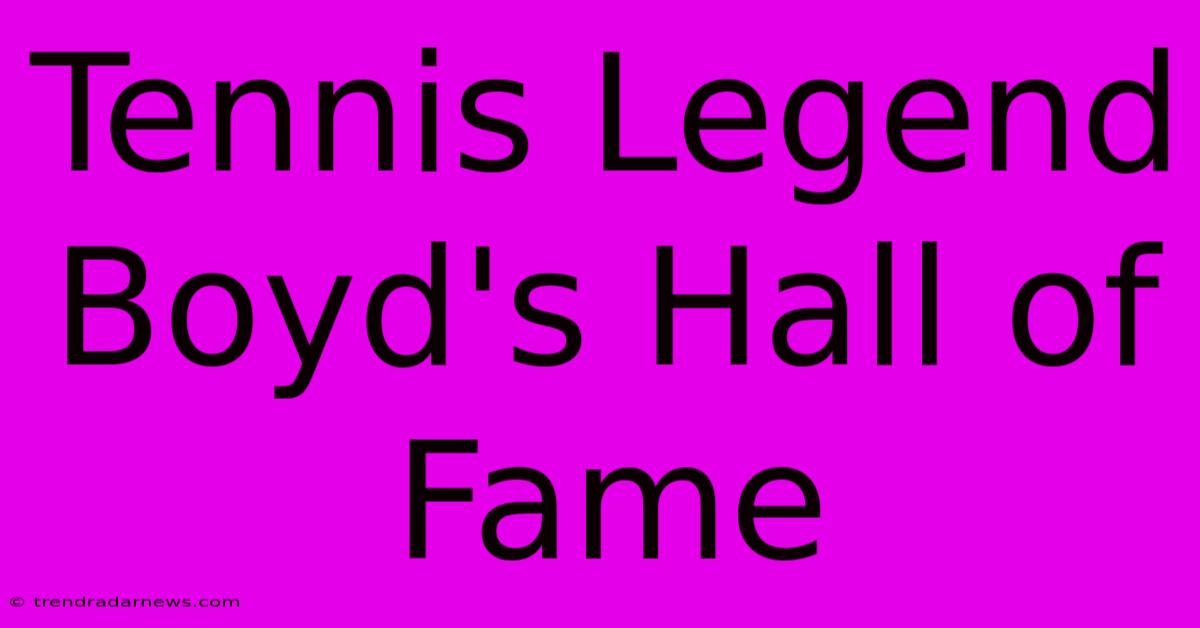 Tennis Legend Boyd's Hall Of Fame