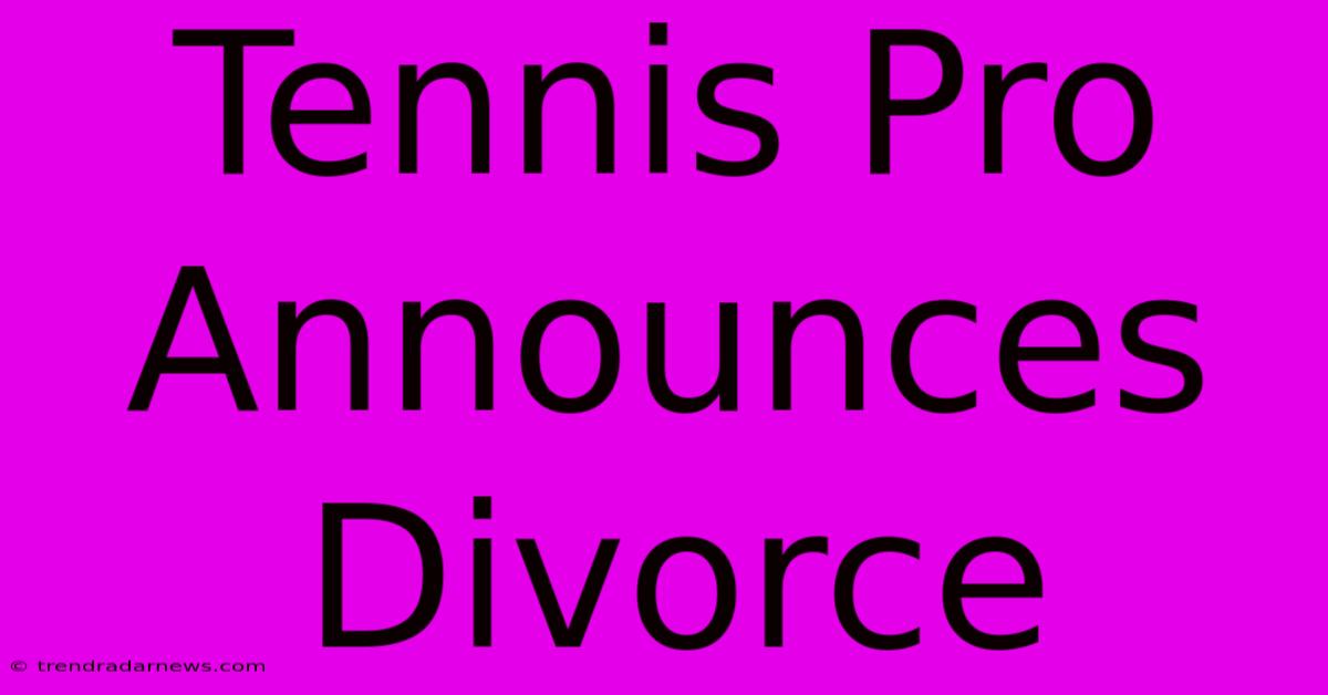 Tennis Pro Announces Divorce 