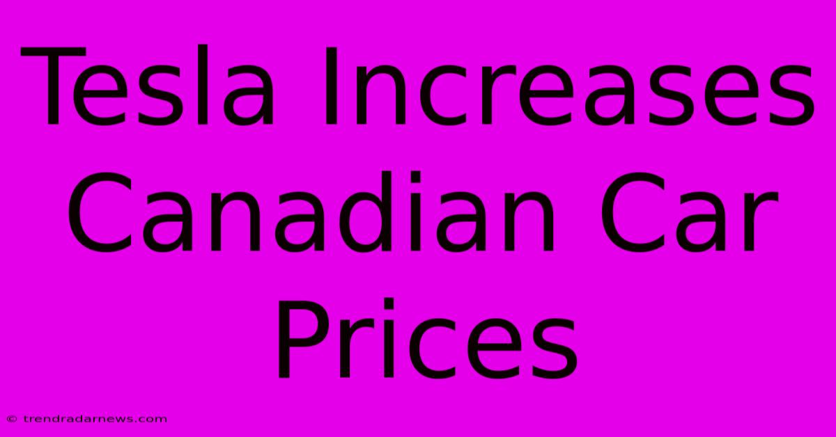 Tesla Increases Canadian Car Prices