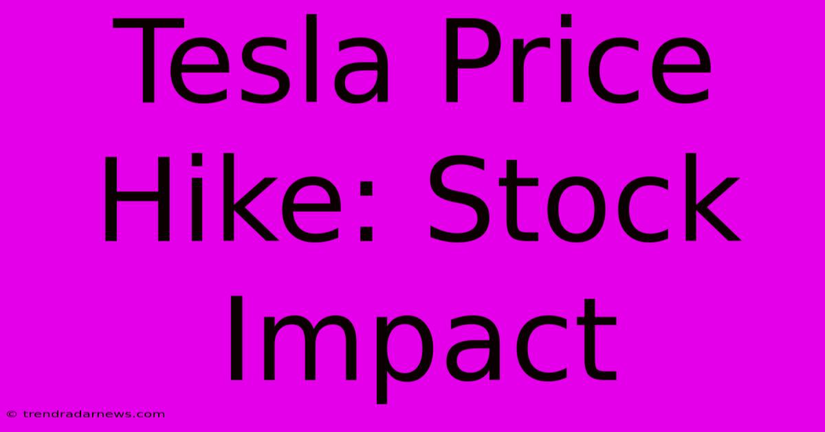 Tesla Price Hike: Stock Impact