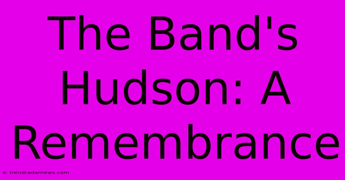 The Band's Hudson: A Remembrance