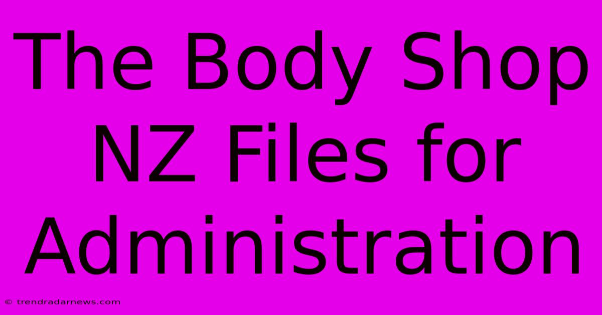 The Body Shop NZ Files For Administration