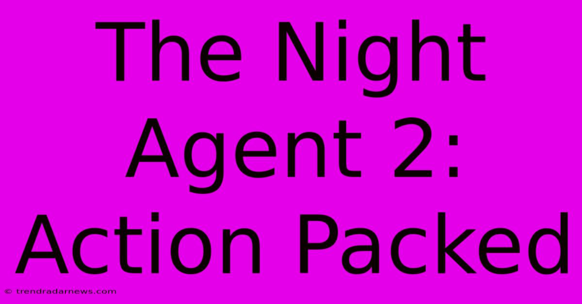 The Night Agent 2: Action Packed