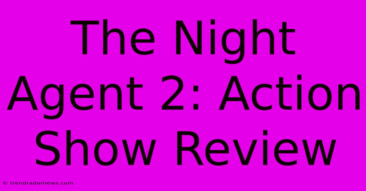 The Night Agent 2: Action Show Review