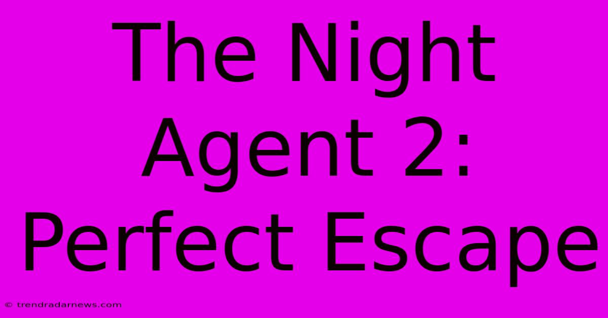 The Night Agent 2: Perfect Escape