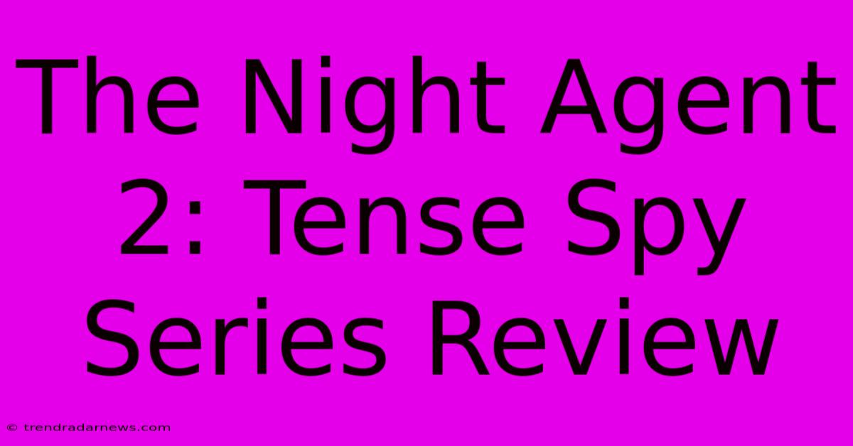 The Night Agent 2: Tense Spy Series Review