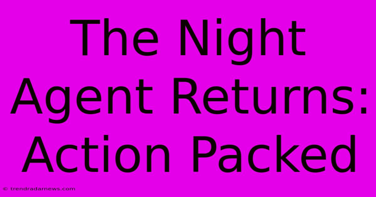 The Night Agent Returns: Action Packed