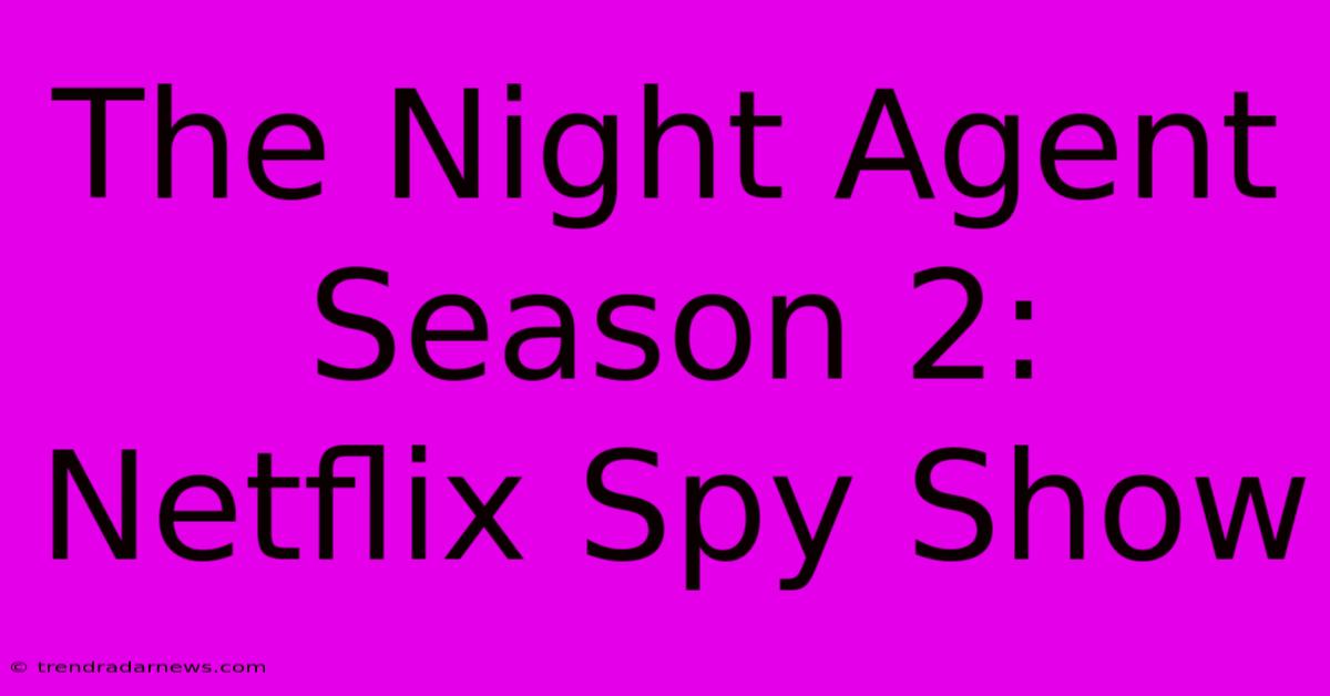 The Night Agent Season 2: Netflix Spy Show