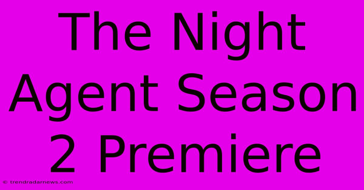 The Night Agent Season 2 Premiere