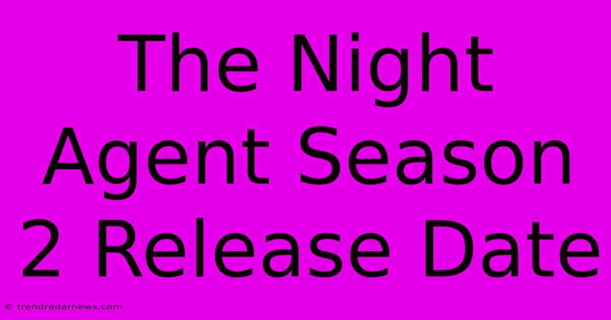 The Night Agent Season 2 Release Date