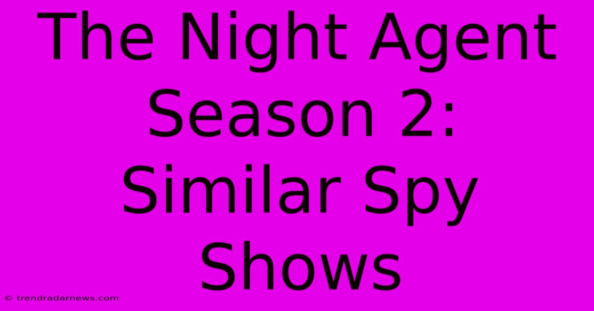 The Night Agent Season 2:  Similar Spy Shows