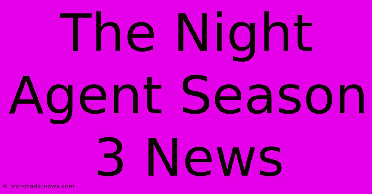 The Night Agent Season 3 News