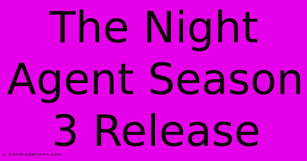 The Night Agent Season 3 Release