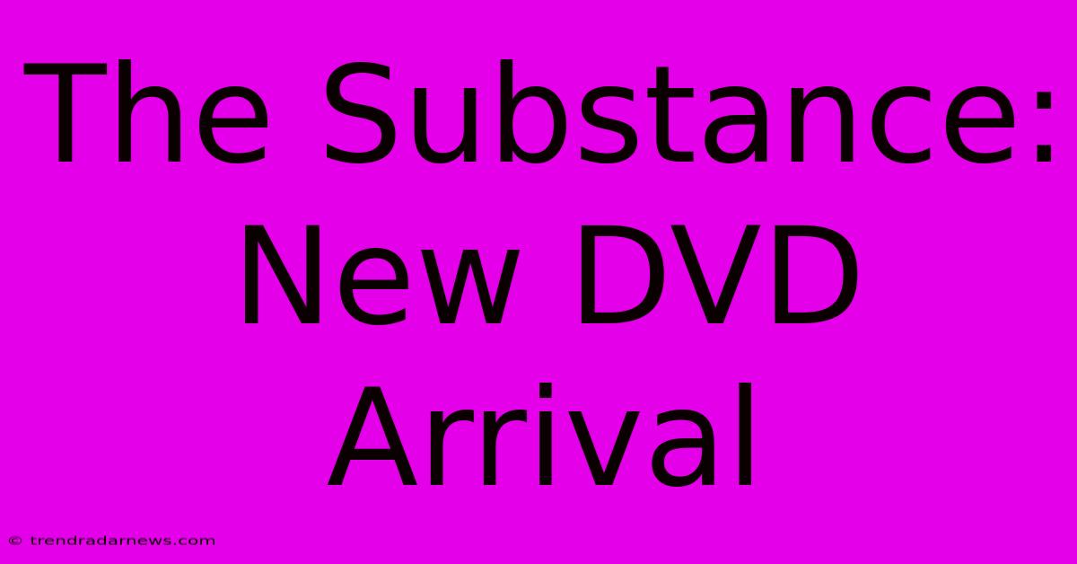 The Substance: New DVD Arrival