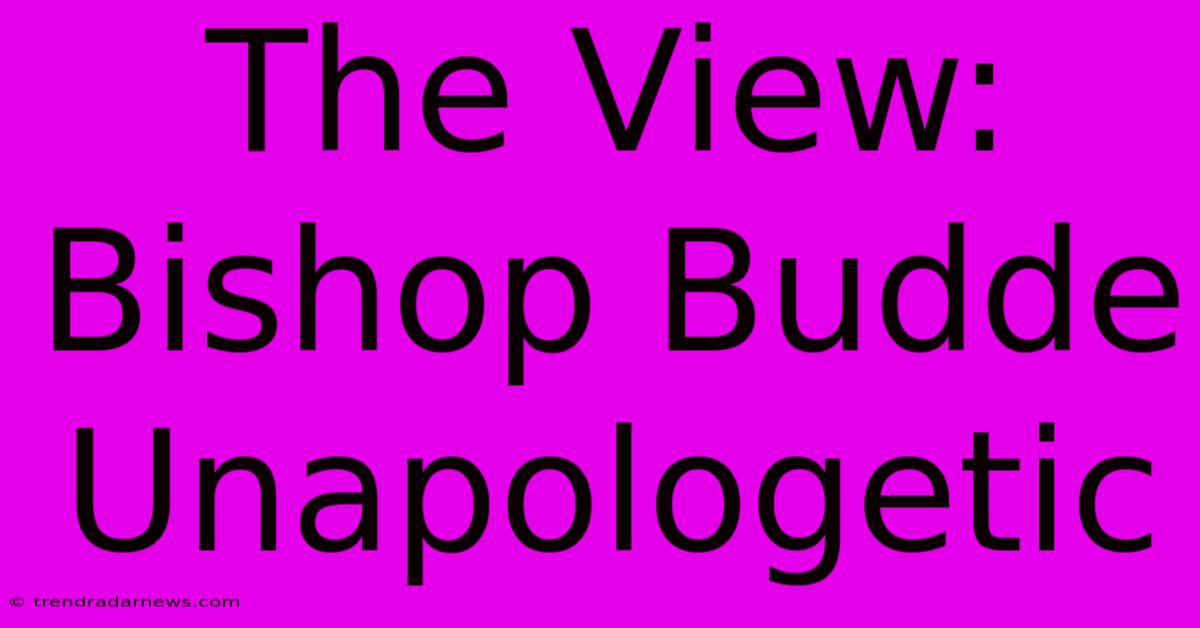 The View: Bishop Budde Unapologetic