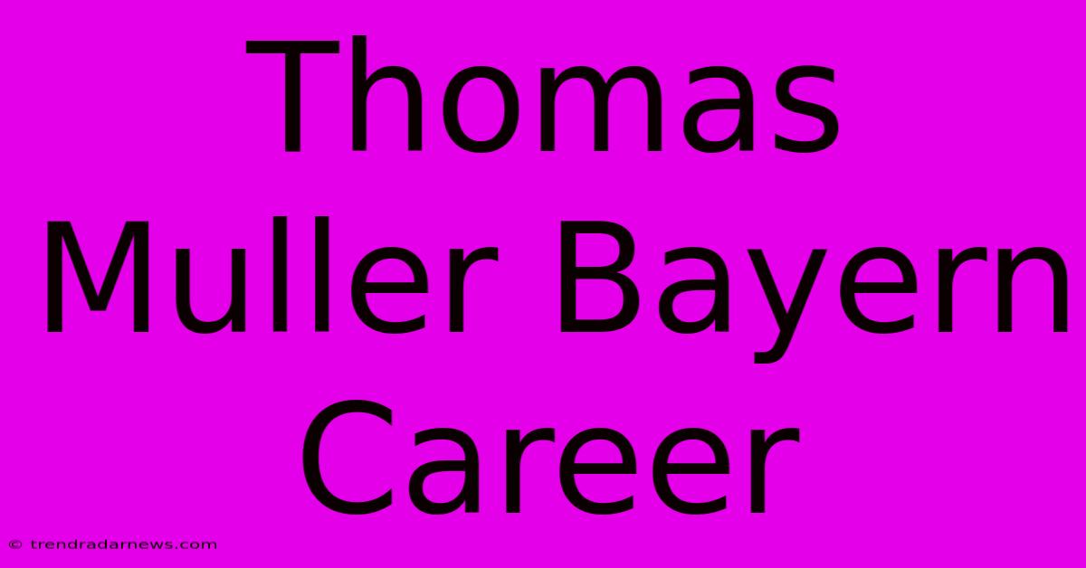 Thomas Muller Bayern Career