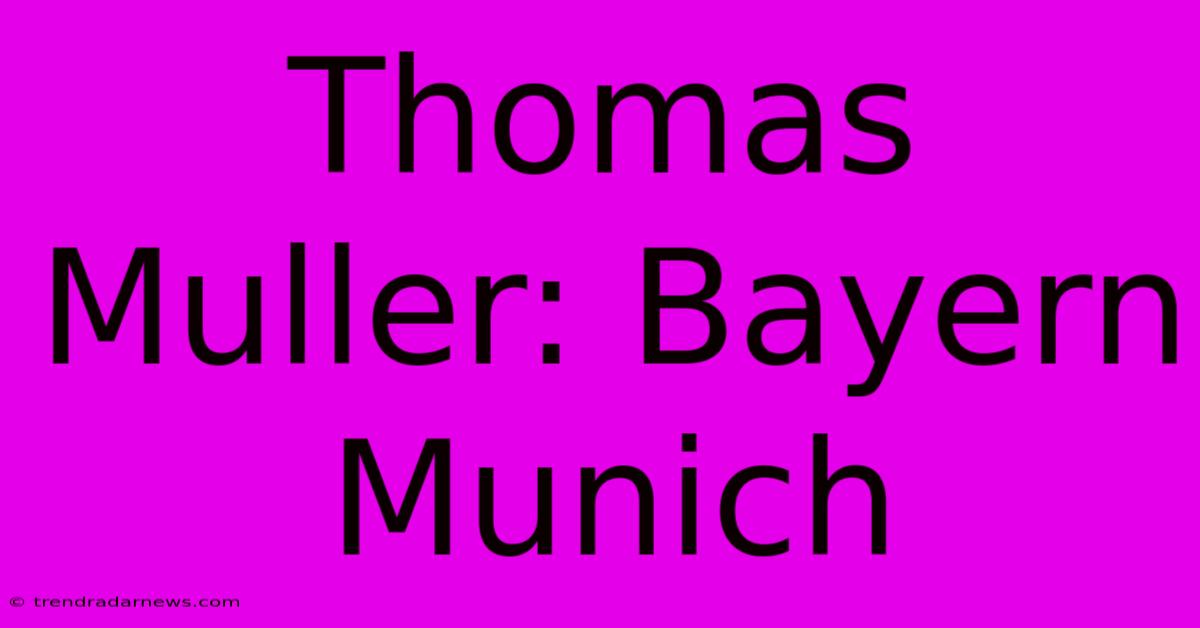 Thomas Muller: Bayern Munich