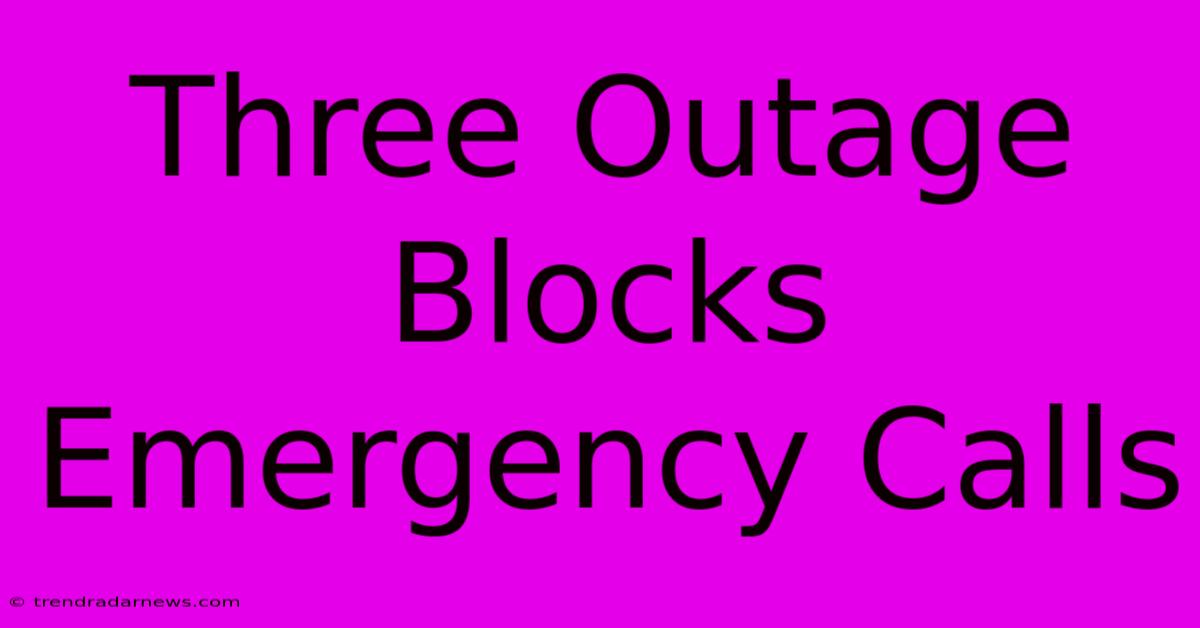 Three Outage Blocks Emergency Calls