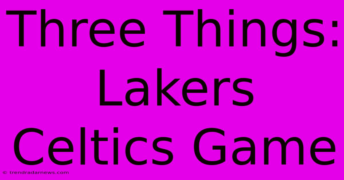 Three Things: Lakers Celtics Game