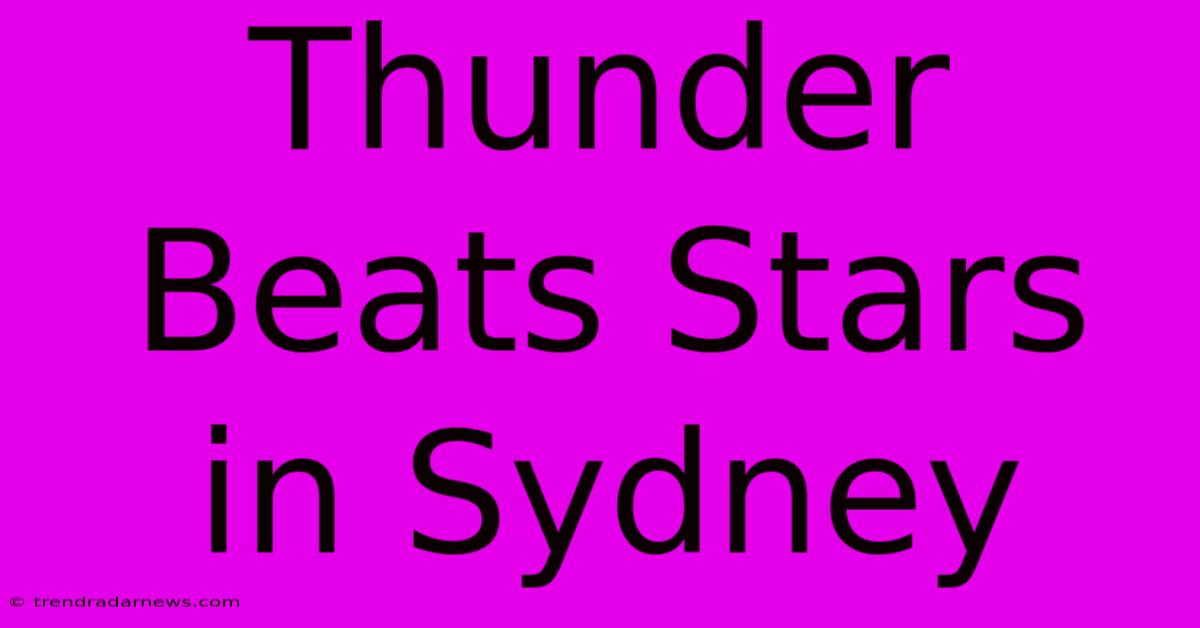 Thunder Beats Stars In Sydney