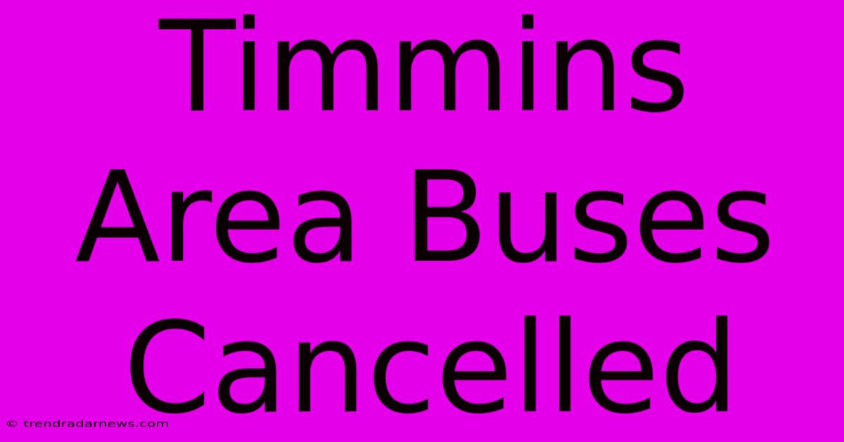 Timmins Area Buses Cancelled