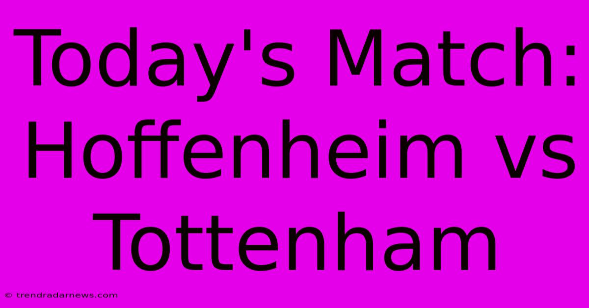 Today's Match: Hoffenheim Vs Tottenham