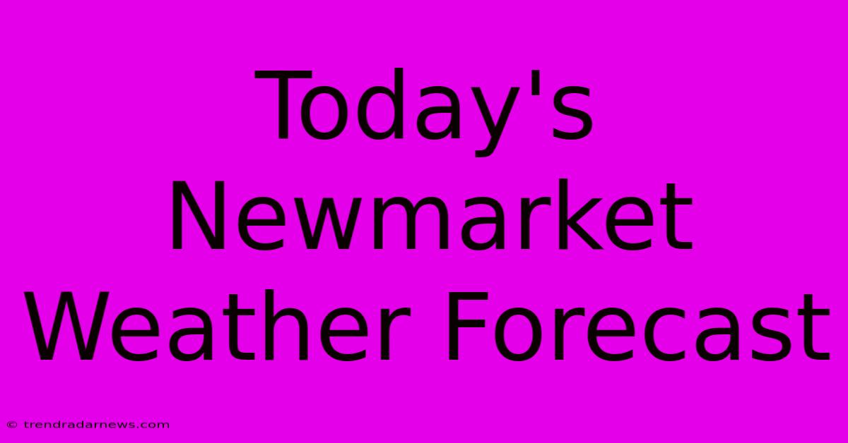 Today's Newmarket Weather Forecast