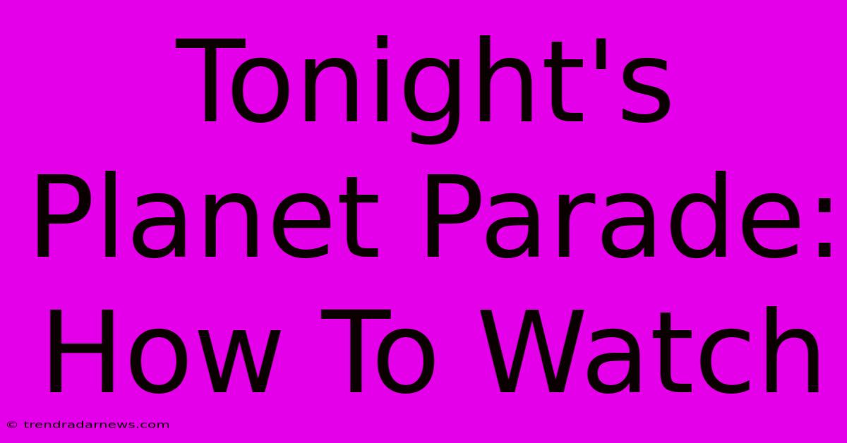 Tonight's Planet Parade: How To Watch