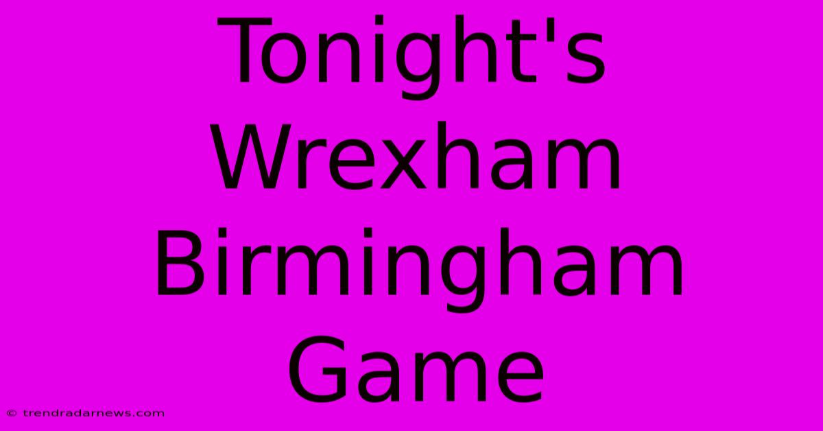 Tonight's Wrexham Birmingham Game