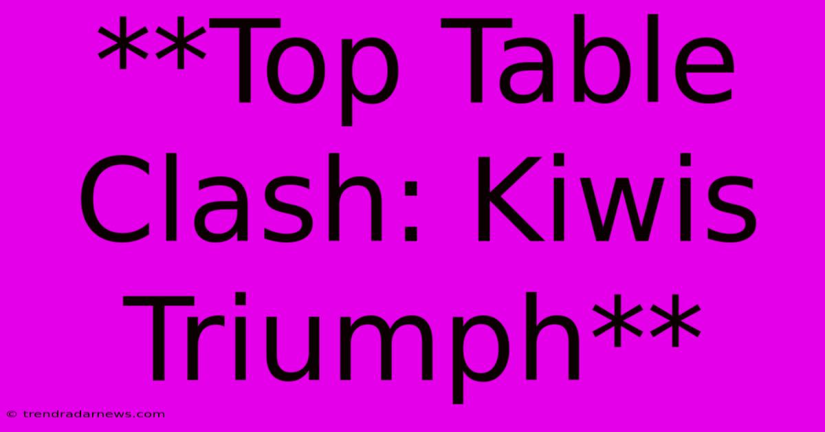 **Top Table Clash: Kiwis Triumph**