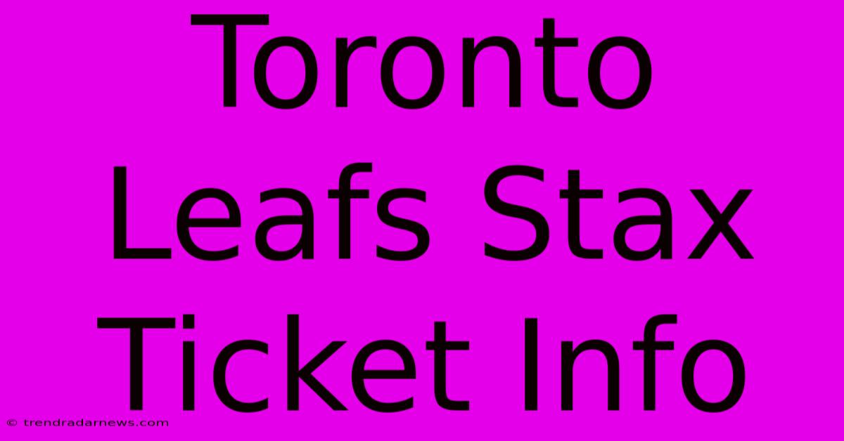 Toronto Leafs Stax Ticket Info