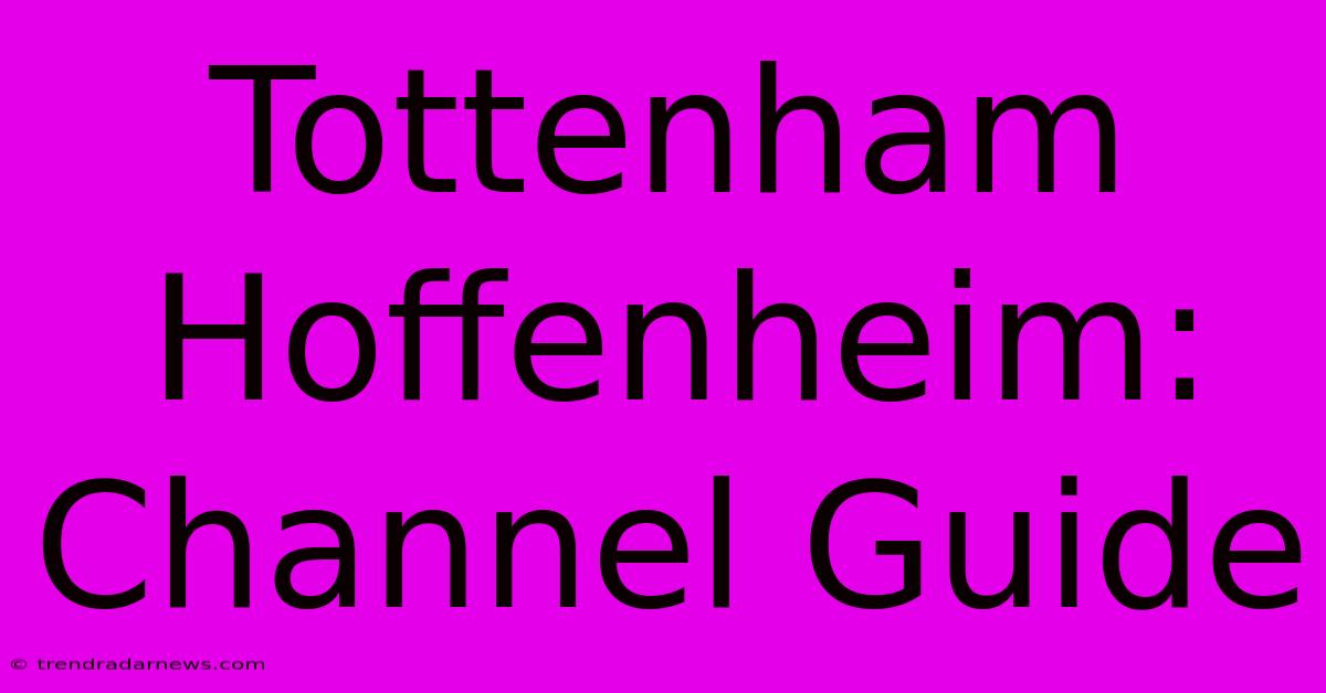 Tottenham Hoffenheim: Channel Guide