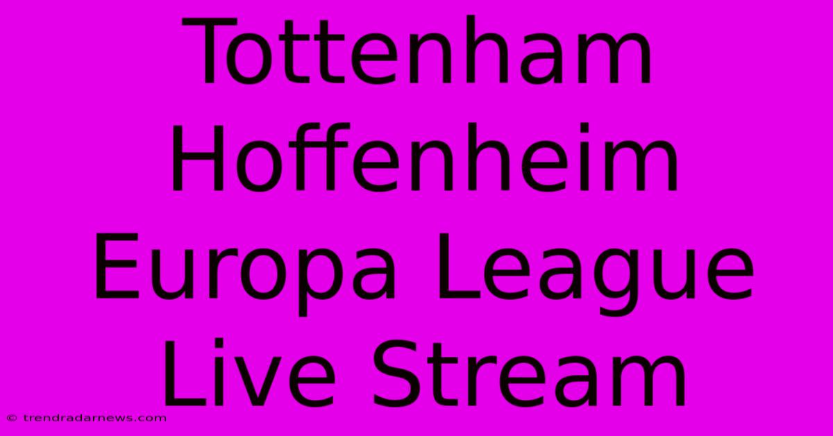 Tottenham Hoffenheim Europa League Live Stream