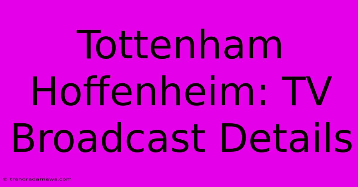 Tottenham Hoffenheim: TV Broadcast Details