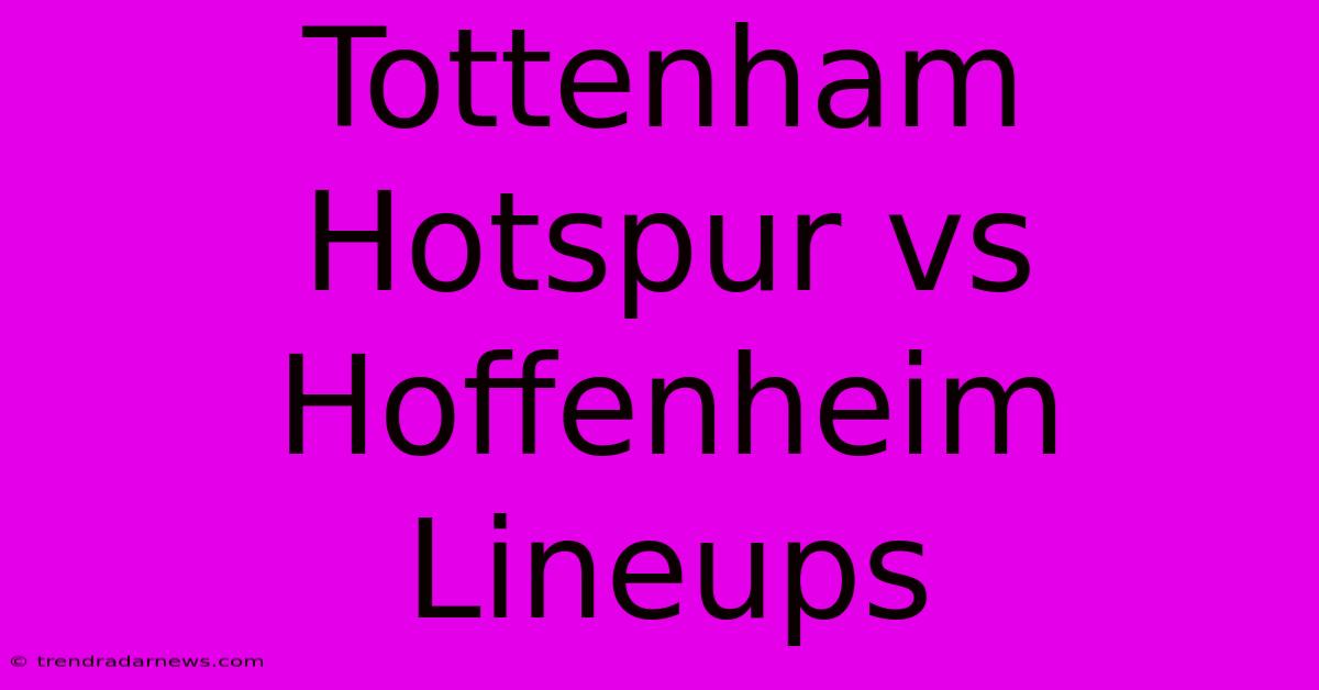 Tottenham Hotspur Vs Hoffenheim Lineups