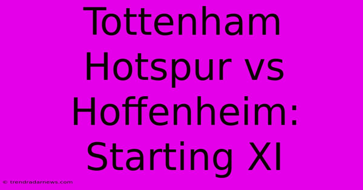 Tottenham Hotspur Vs Hoffenheim: Starting XI