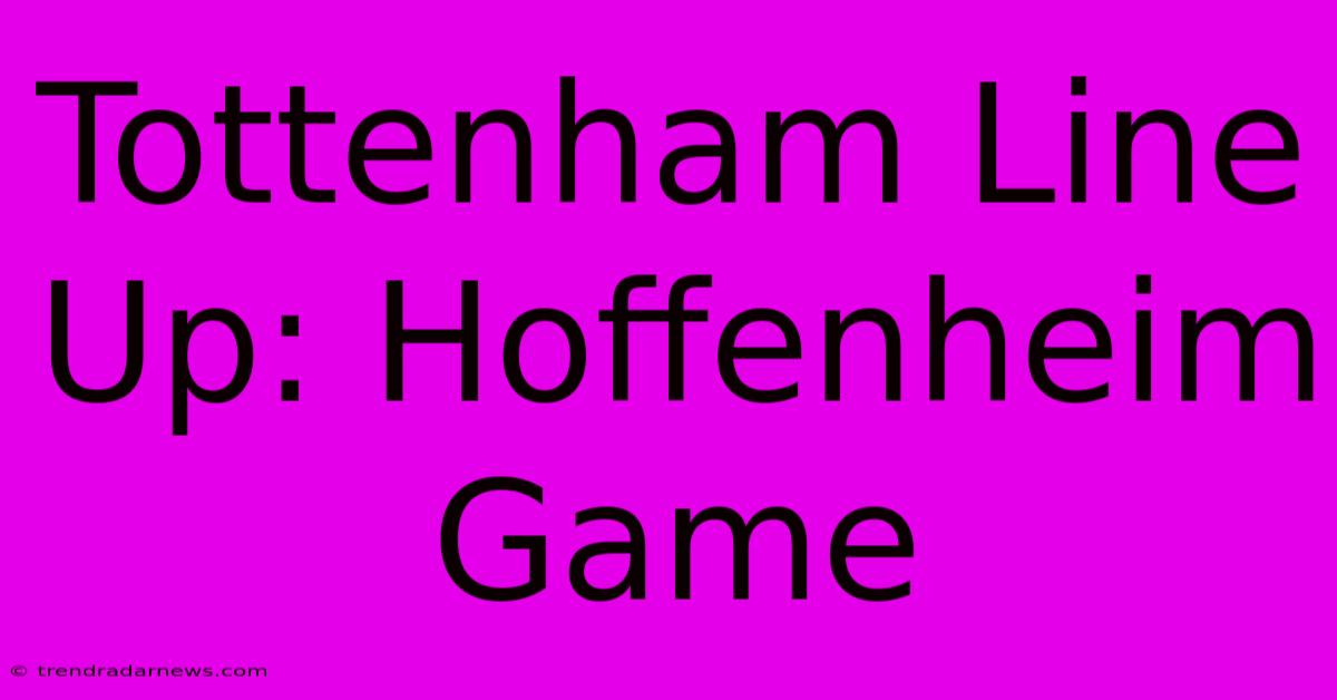 Tottenham Line Up: Hoffenheim Game