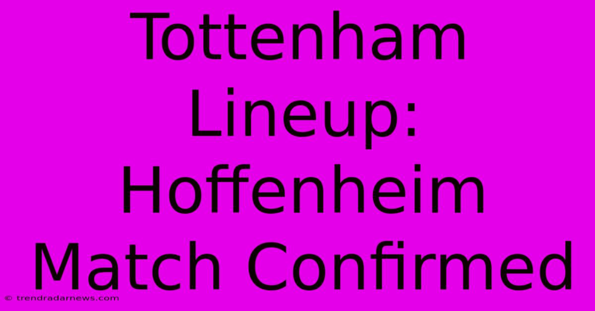 Tottenham Lineup: Hoffenheim Match Confirmed