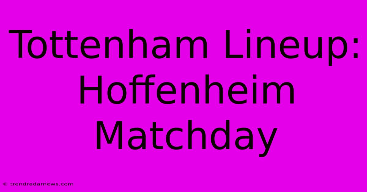 Tottenham Lineup: Hoffenheim Matchday