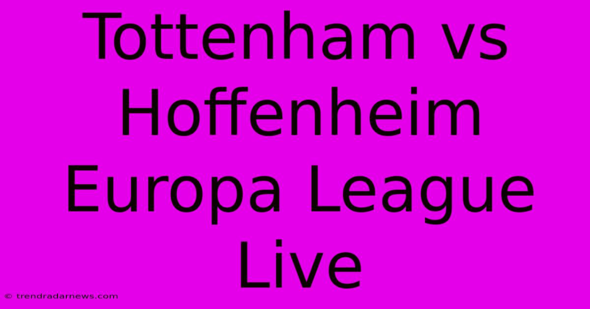 Tottenham Vs Hoffenheim Europa League Live