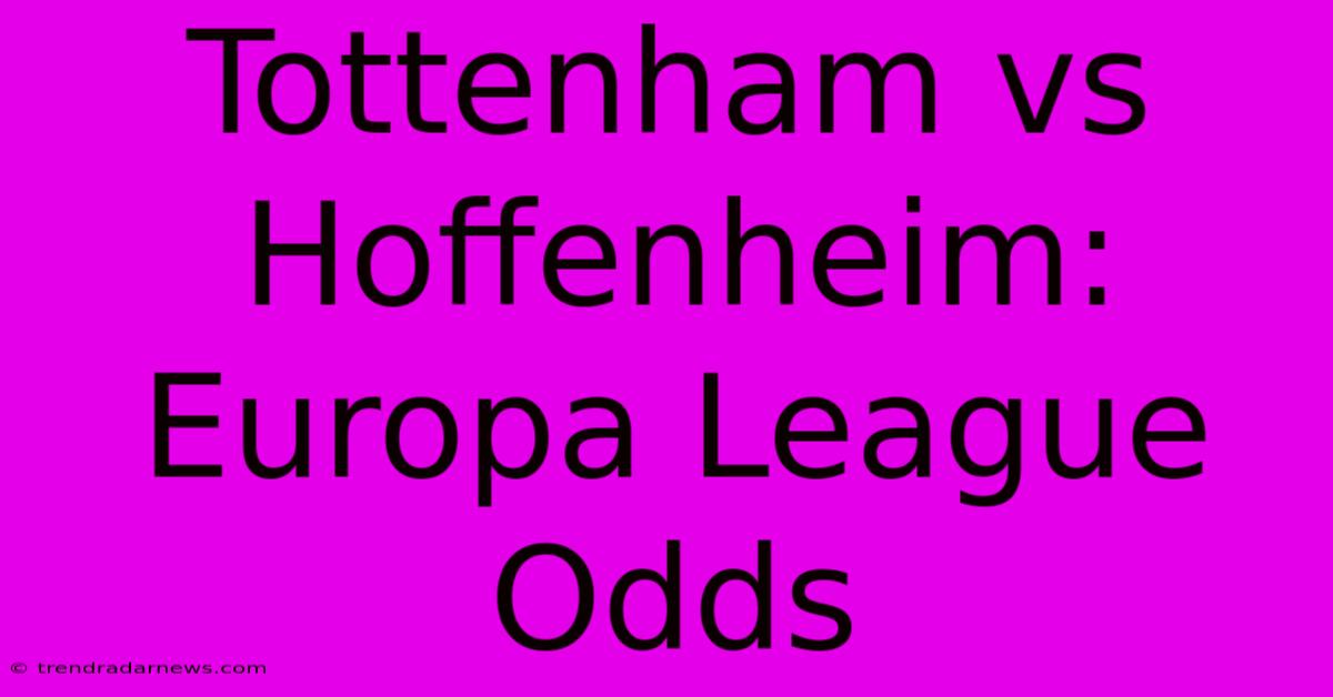 Tottenham Vs Hoffenheim: Europa League Odds