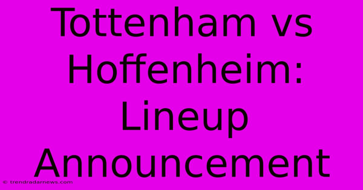 Tottenham Vs Hoffenheim: Lineup Announcement