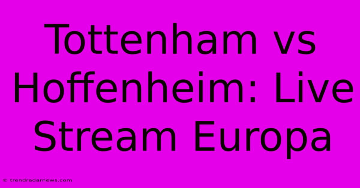 Tottenham Vs Hoffenheim: Live Stream Europa